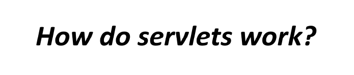 How do servlets work?