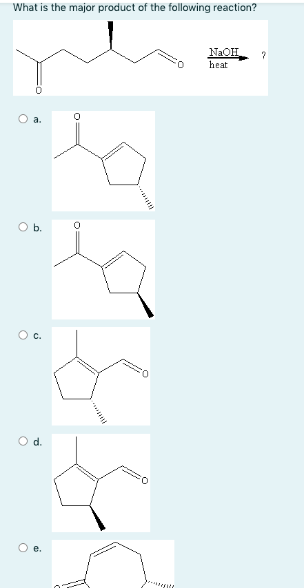 What is the major product of the following reaction?
NaOH
heat
?
а.
O b.
Od.
