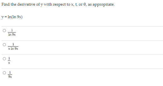 Find the derivative of y with respect to x, t, or e, as appropriate.
y = In(ln 9x)
In 9x
1
x In 9x
