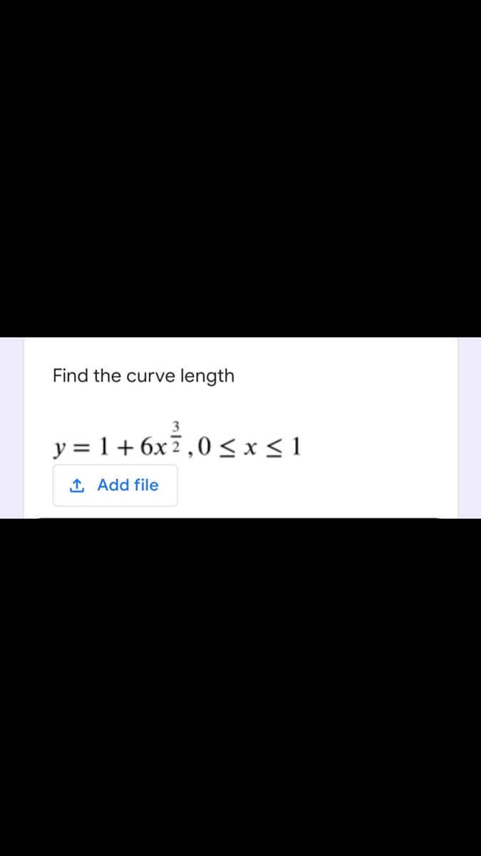 Find the curve length
3
y = 1+ 6x7,0< x< 1
1 Add file
