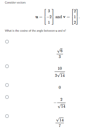 Consider vectors
3
u=-2 and v=
What is the cosine of the angle between u and v?
16/0
3
10
3√14
0
2
√14
√14
7
2
1
2