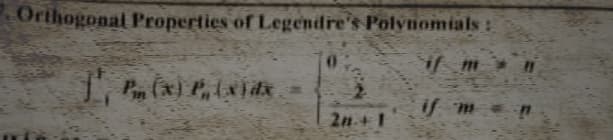 Orthogonal Properties of Legendre's Polynomials
if m
1¹, Pm (x) P, (x) dx
if m= n
2n