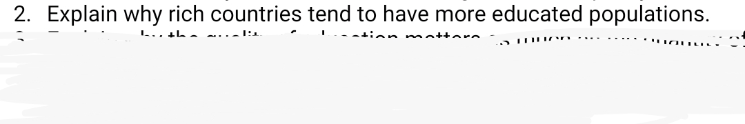 2. Explain why rich countries tend to have more educated populations.
L.. tha
tian nmattern
