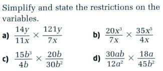 Simplify and state the restrictions on the
variables.
14y
a)
11x
121y
7x
20x
b)
7x
35х*
4x
15b
c)
4b
30ab
d)
12a?
20b
18a
30b?
45b
