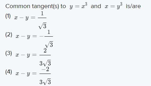 Common tangent(s) to y = and a =
y is/are
1
(1) x – y =
-
1
(2) x – y
/3
(3) x - y =
33
(4) x - y =
3/3
