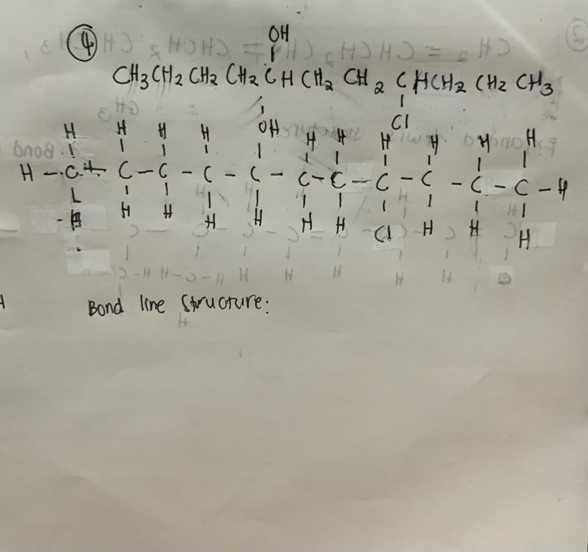 OH
CHCH
CH3 CH2 CH2 CHz C H CH2 CH q CHCH2 CHz CHg
CI
bno8
H--C.t C-C -( -(-(-C-C-( -(-C-H
1.
H.
Bond line Struorure:
