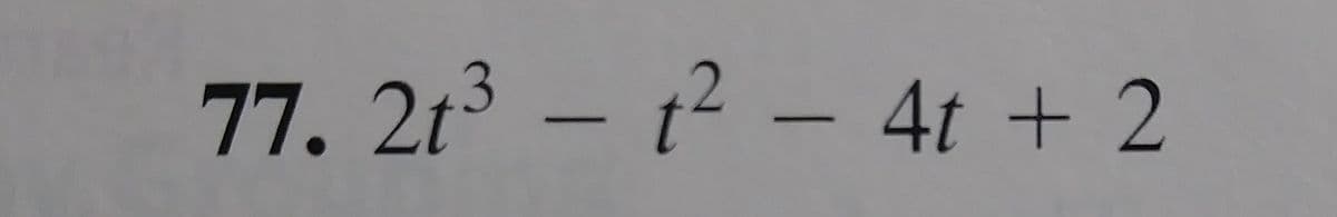 77.2t3 – t² – 4t + 2
