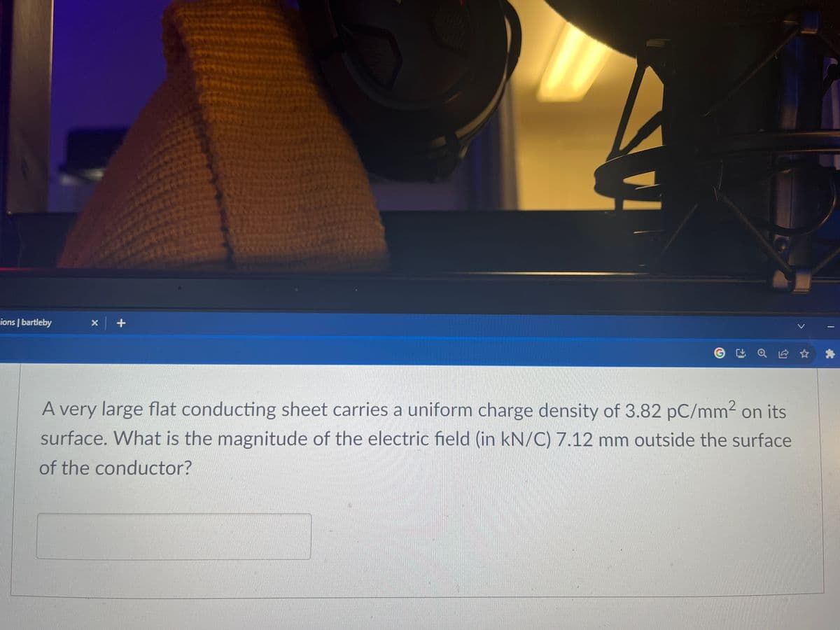 cions | bartleby
ગીતાઓ ને આ
x | +
A very large flat conducting sheet carries a uniform charge density of 3.82 pC/mm² on its
surface. What is the magnitude of the electric field (in kN/C) 7.12 mm outside the surface
of the conductor?