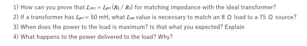 1) How can you prove that Lsec = Lan (RI/ Rs) for matching impedance with the ideal transformer?
