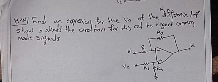 H.W/ Findl
show 2
meele signals
expression, fay the Vo of the difference Anpe
an
whads the candliton for this cel to regeed Gmnn
Ri
R.
Vz RI Ry
