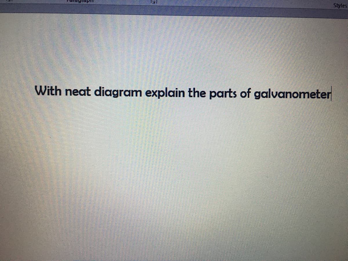 Styles
With neat diagram explain the parts of galvanometer
