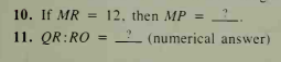 10. If MR
12. then MP = '_.
%3D
11. QR:RO = _'_ (numerical answer)
