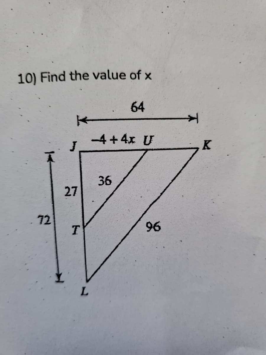 10) Find the value of x
64
-4+4x U
J.
K
36
27
72
T.
96
L.
