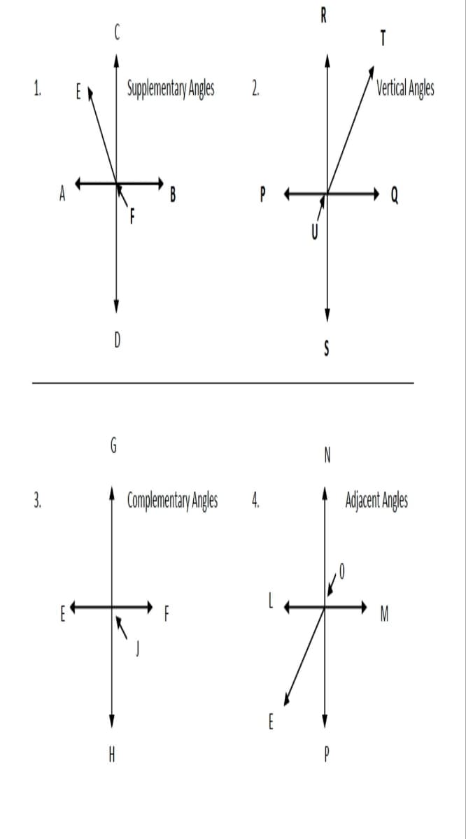 1.
3.
E
G
H
Supplementary Angles
B
Complementary Angles
2.
4.
R
S
N
t
P
Vertical Angles
Q
Adjacent Angles