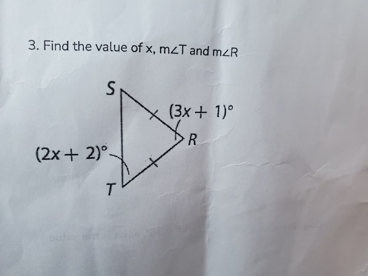 3. Find the value of x, mT and m<R
(3x + 1)°
R.
(2x+ 2)°
T.
