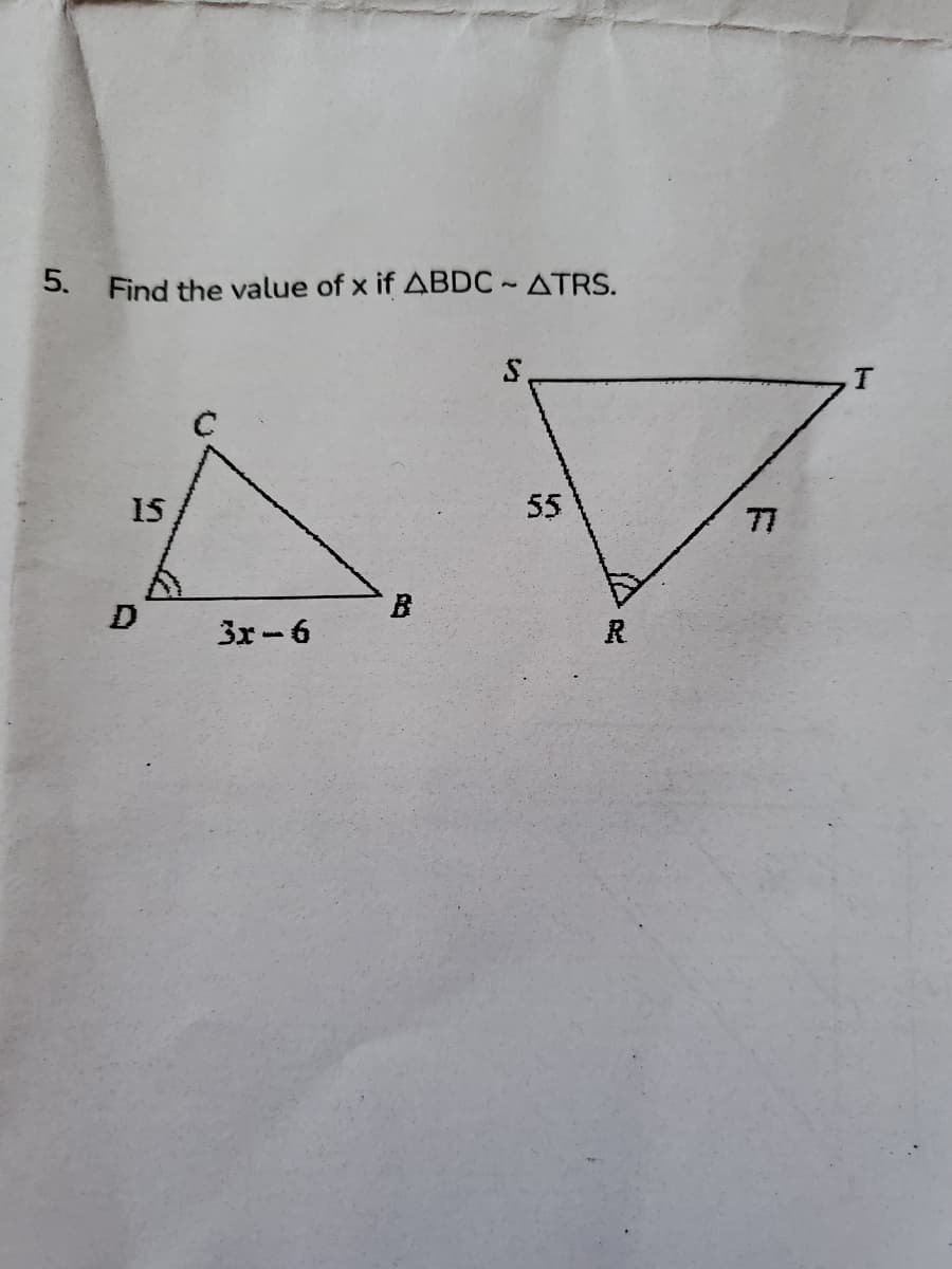 5. Find the value of x if ABDC ~ ATRS.
IS
55
77
B
3r-6
R
