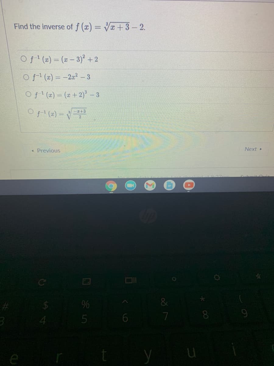 Find the inverse of f (x) = V +3- 2.
Of ()= (x- 3)² + 2
Of (x) = -20²- 3
Of (2) = (# +2)- 3
-I+3
2.
« Previous
Next »
8.
e
