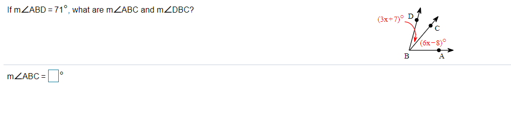 If MZABD = 71°, what are mZABC and mZDBC?
(3x+7)° D
(6x-8)°
B
A
MZABC =
