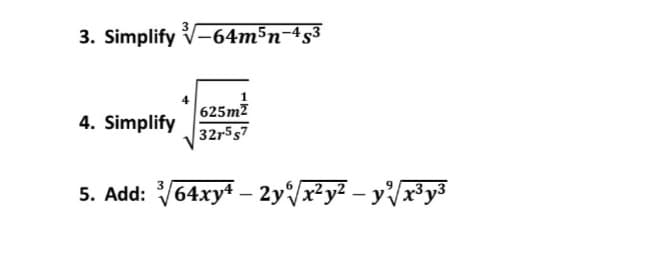 3. Simplify V-64m5n-4s3
4. Simplify
625m2
32r5s7
5. Add: 3√64xy¹ - 2y%√x²y² - y²√√x³y³