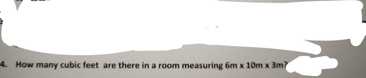 4. How many cubic feet are there in a room measuring 6m x 10m x 3m?
