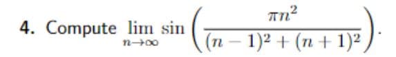 4. Compute lim sin
818
πη
(n − 1)2 + (n+1)2)