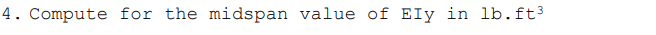 4. Compute for the midspan value of Ely in lb. ft³