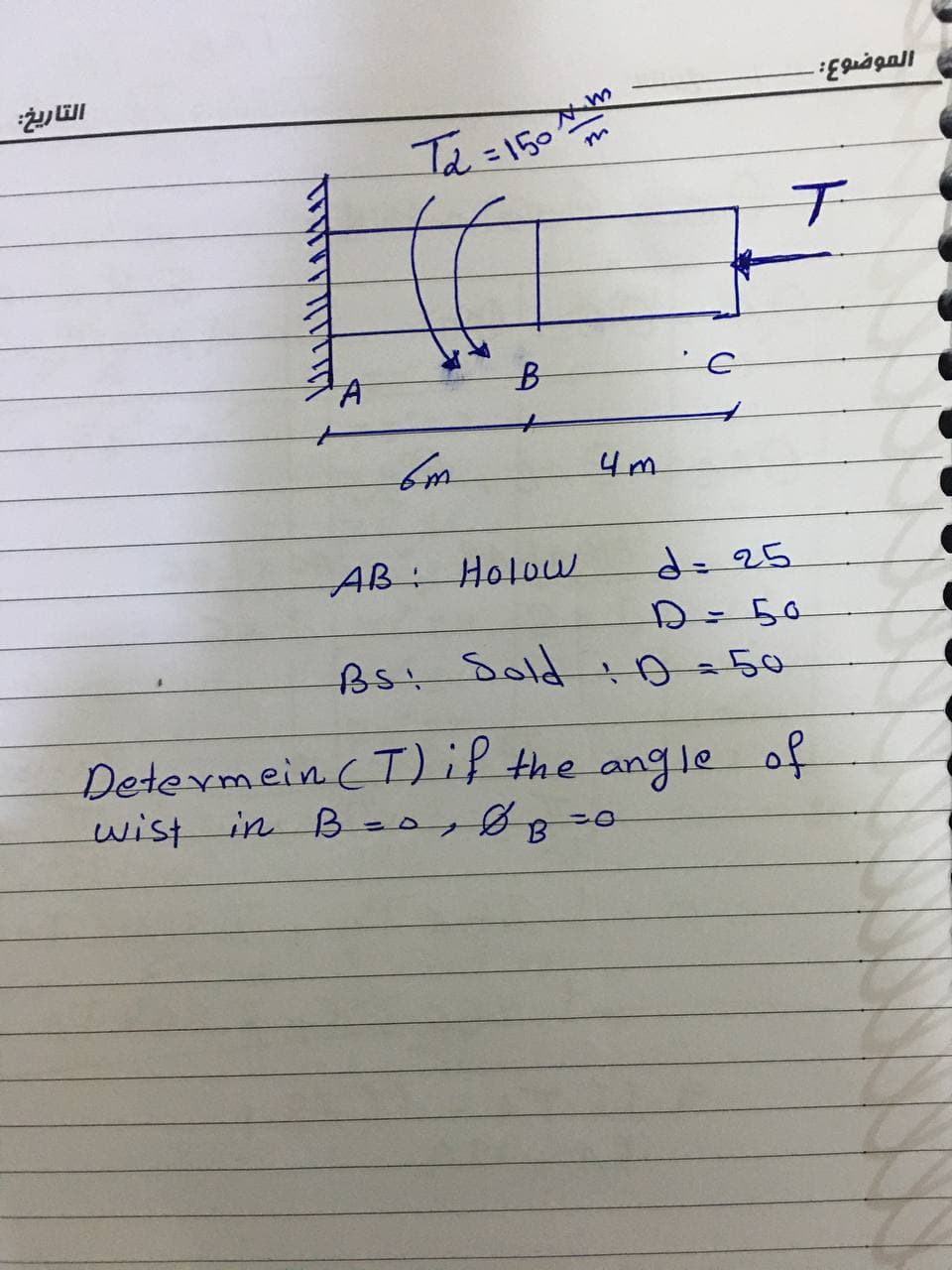 Ta
-150
%3D
4m
AB: Holow
d=25
D=50
Bs: Sold D=50
Determein (I)iP the angle of
wist in B=0,88
