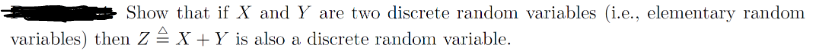 Show that if X and Y are two discrete random variables (i.e., elementary random
variables) then ZX + Y is also a discrete random variable.