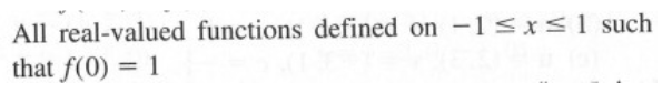 All real-valued functions defined on -1 ≤x≤1 such
that f(0) = 1