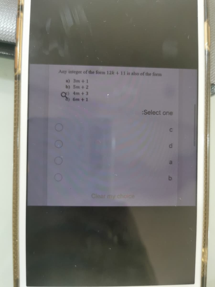 Any integer of the form 12k +11 is also of the form
a) 3m +1
b) 5m + 2
) 4m +3
6m + 1
:Select one
d.
al
Clear my choice
