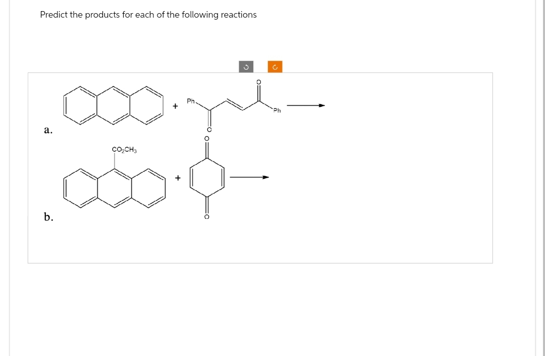 Predict the products for each of the following reactions
a.
Ĵ
b.
c
CO₂CH3
050-
Ph