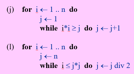 (j) for i+ 1 .. n do
j<1
while i*i>j do j<j+l
(1) for i+1. n do
j< n
while i<j*j do j<jdiv 2
