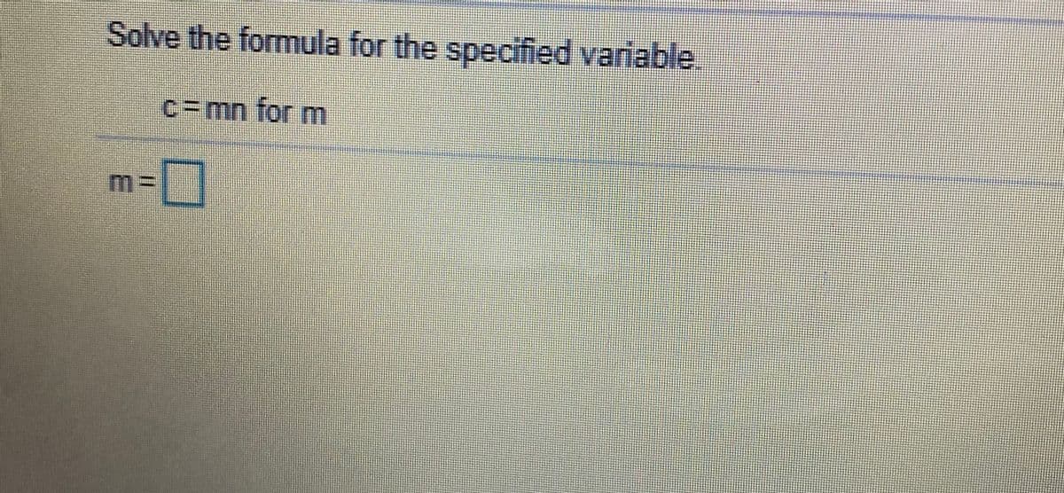 Solve the formula for the specified variable.
c=mn for m
mD
