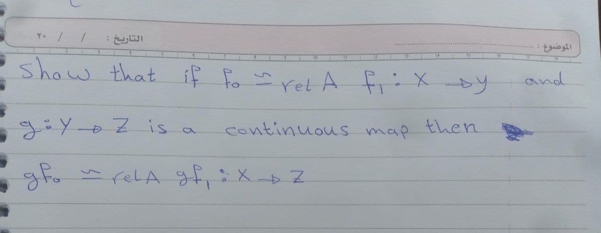 التاريخ :
الموضوع :
show that if fo ret A fixby
rel A
fiix
and
メーZis a
continuous
map
then
gforelA gf,:X
