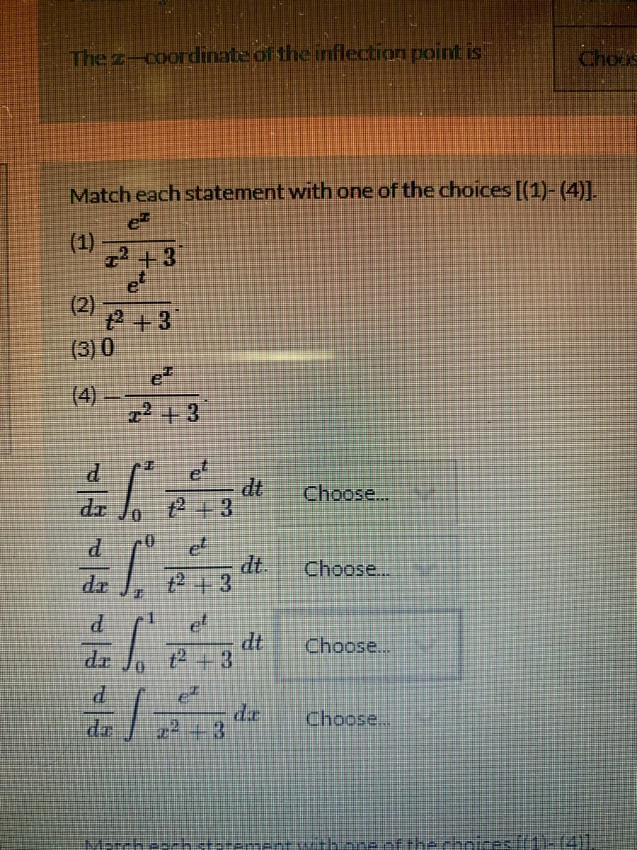 Thez-coordinate of the inflection point is
Choos
Match each statement with one of the choices [(1)- (4)].
(1)
2+3
(2)
2+3
(3)0
(4)
22 +3
p.
dt.
2+3
Choose..
P.
dt.
ए + 3
Choose...
dt
t2 +3
Choose...
dre
22 +3
Choose...
