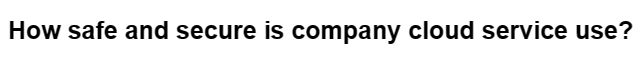 How safe and secure is company cloud service use?
