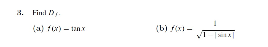 3.
Find D f .
1
(a) f(x)
(b) f(x) =
V
tan x
1 - | sinx|
