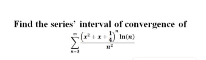 Find the series' interval of convergence of
x² +
*+ x+ In(n)
%3D3
