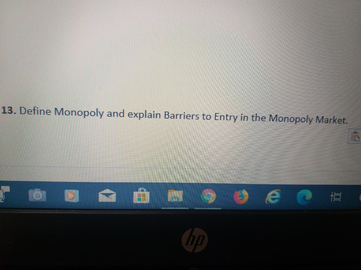 13. Define Monopoly and explain Barriers to Entry in the Monopoly Market.
直
hp
