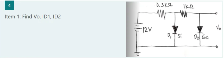 4
0.3KSL
Item 1: Find Vo, ID1, ID2
Mr
= 12V
Vo
Del Ge
