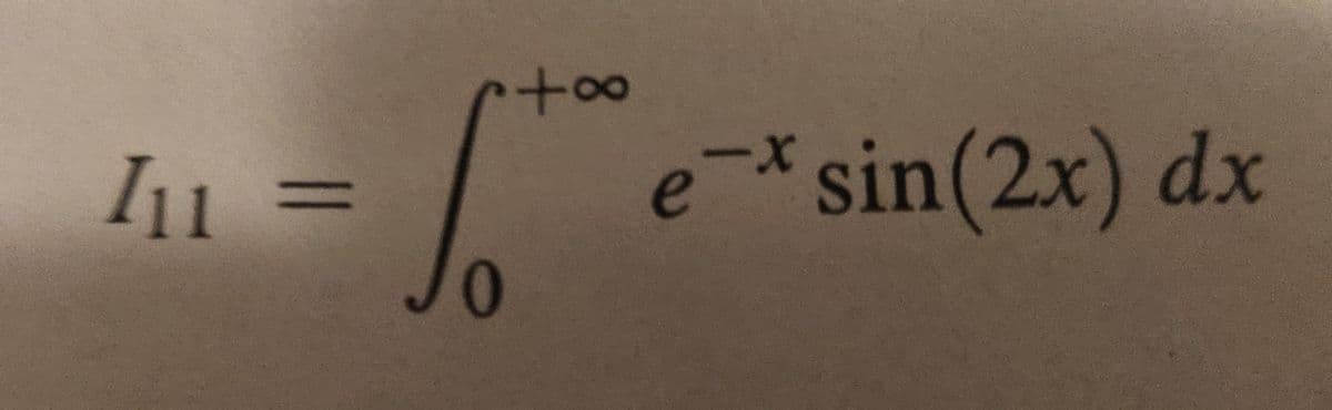 I₁ =
+∞
e* sin(2x) dx