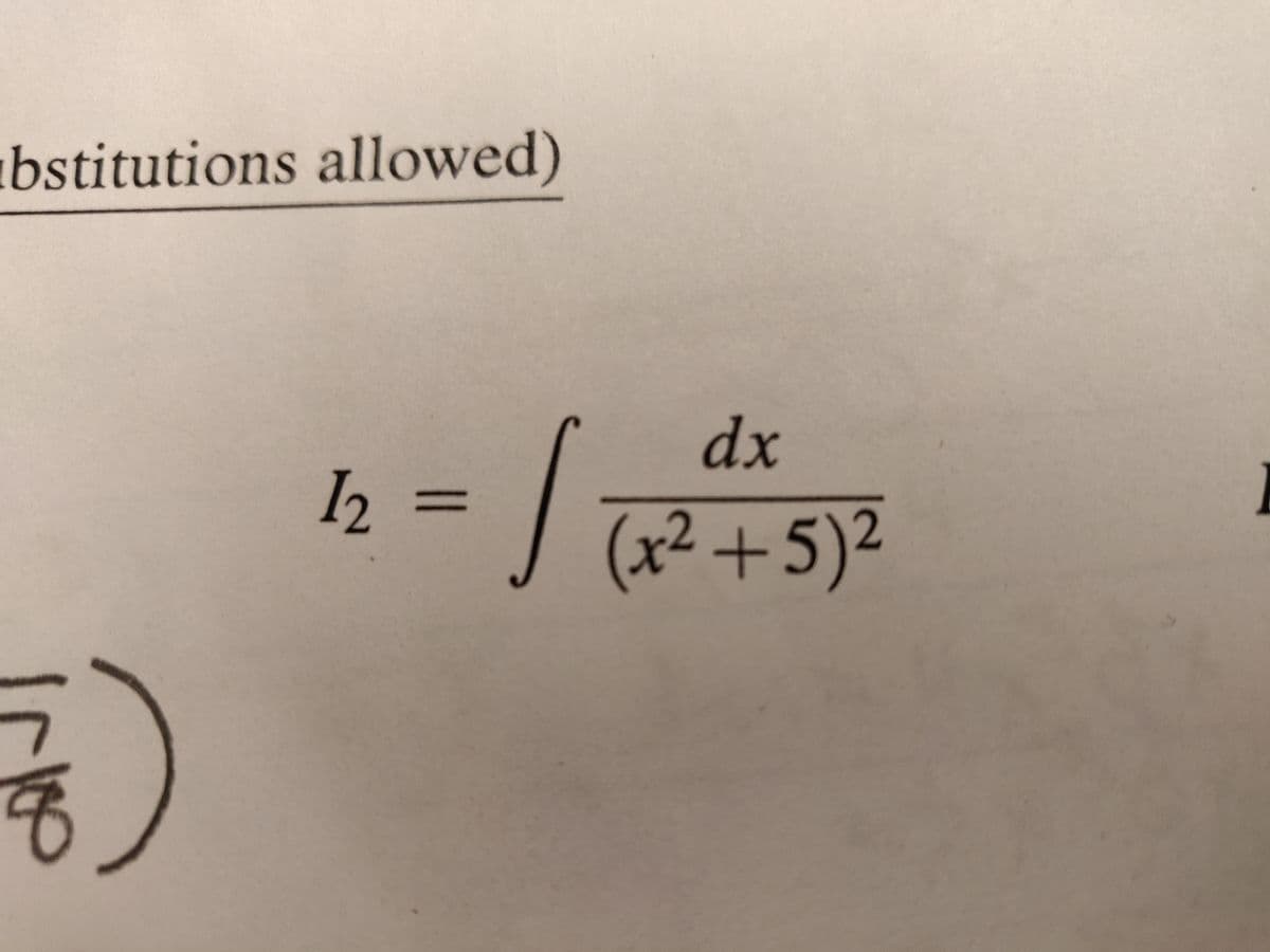 abstitutions allowed)
1)
= 1₁
1₂ =
dx
(x²+5)²