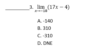 3. lim (17x – 4)
x-18
А. -140
В. 310
С. -310
D. DNE
