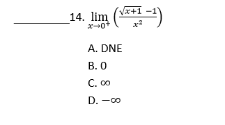 /x+1
14. lim
x-0"
x2
A. DNE
В. О
С. оо
D. -00
