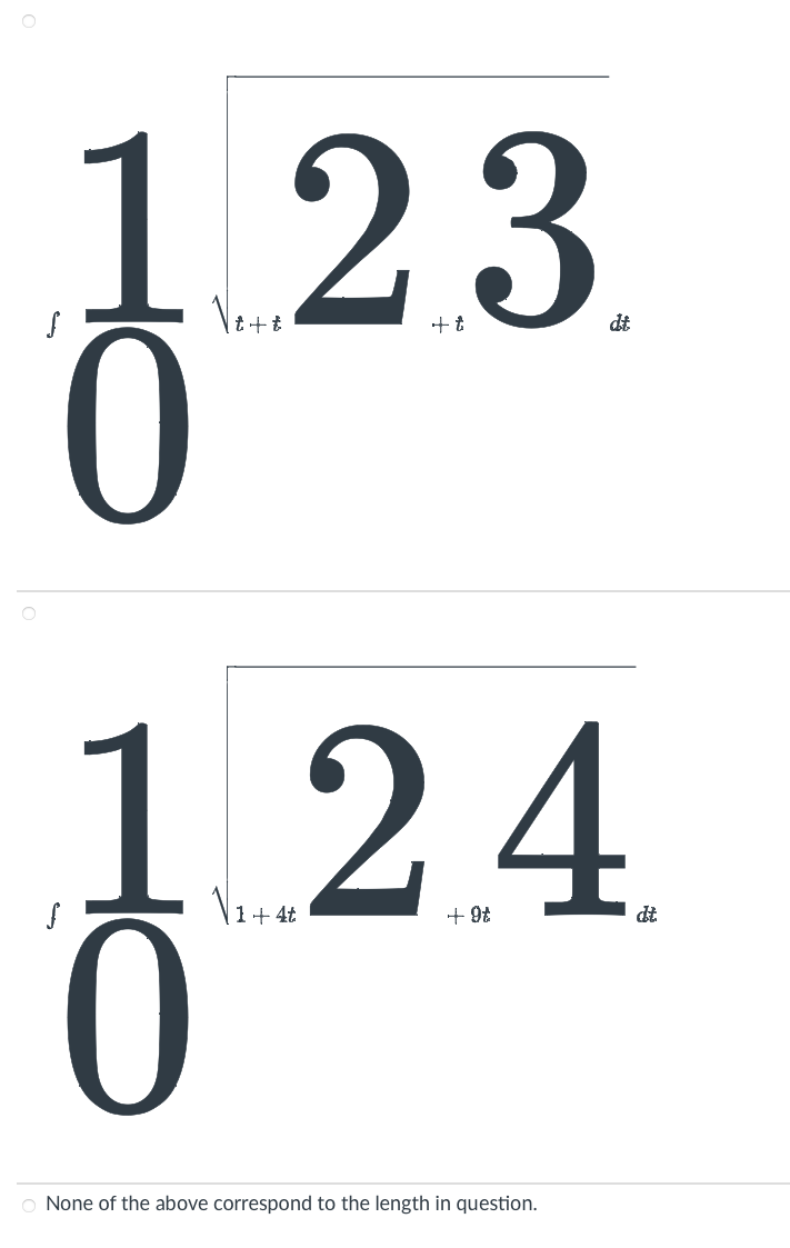 O
1 23.
0
t +
24
+It
(1 + 4t
O None of the above correspond to the length in question.