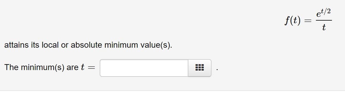 et/2
f(t)
attains its local or absolute minimum value(s).
The minimum(s) are t :
