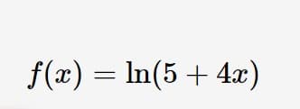 f(x) = In(5 + 4x)
