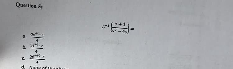 Question 5:
a.
b.
Se4t-1
4
Sett-t
4
Se-4-1
C.
4
d. None of the abu
4s)