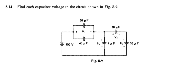 8.14 Find each capacitor voltage in the circuit shown in Fig. 8-9.
20 μF
30 μF
HE
40 μF
400 V
V₂
Fig. 8-9
+
9 μF
70 AF