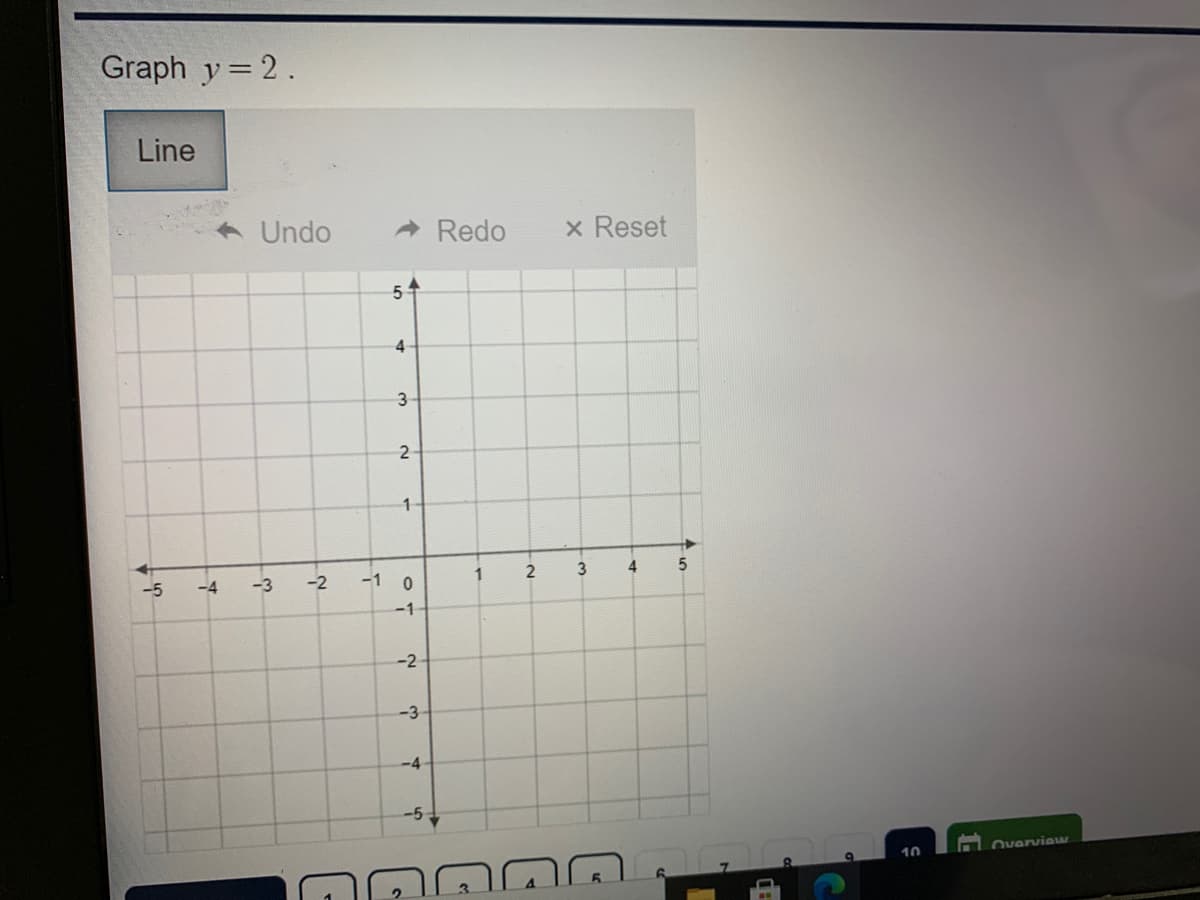 Graph y = 2.
Line
Undo
A Redo
x Reset
4
3
-5
-4
-3
-2
-1 0
-1
-2
-3
-4
-5
10
Overview
4.
2.
1-
